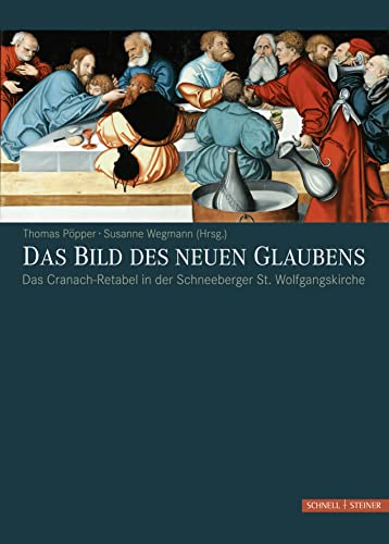 Stock image for Das Bild des neuen Glaubens: Das Cranach-Retabel in der Schneeberger St. Wolfgangskirche for sale by medimops