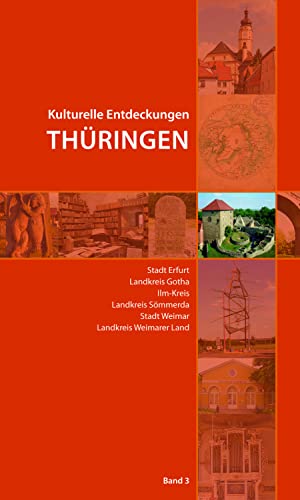 Kulturelle Entdeckungen Thuringen: Stadt Erfurt, Landkreis Gotha, Ilm-Kreis, Landkreis Sommerda, Stadt Weimar, Landkreis Weimarer Land