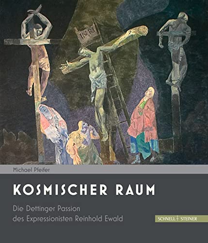 Kosmischer Raum. Die Dettinger Passion des Expressionisten Reinhold Ewald.