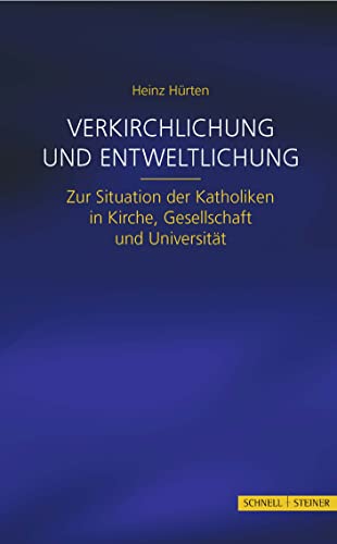 Stock image for Verkirchlichung und Entweltlichung: Zur Situation der Katholiken in Kirche, Gesellschaft und Universitt for sale by medimops