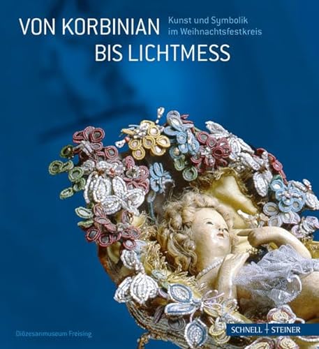 Stock image for Von Korbinian bis Lichtmess: Kunst und Symbolik im Weihnachtsfestkreis for sale by medimops