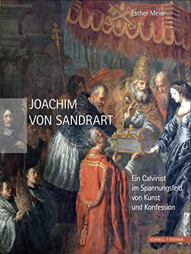 9783795425739: Joachim Von Sandrart: Ein Calvinist Im Spannungsfeld Von Kunst Und Konfession