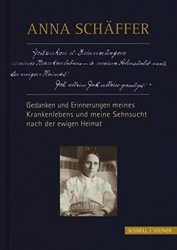 Stock image for Anna Schaffer - Gedanken Und Erinnerungen Meines Krankenlebens Und Meine Sehnsucht Nach Der Ewigen Heimat (German Edition) for sale by GF Books, Inc.