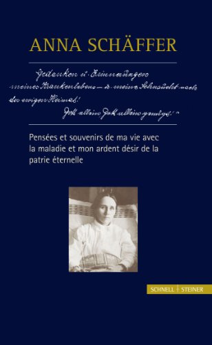 Imagen de archivo de Anna Schaffer - Pensees Et Souvenirs de Ma Vie Avec La Maladie Et Mon Ardent Desir de La Patrie Eternelle (French Edition) a la venta por GF Books, Inc.