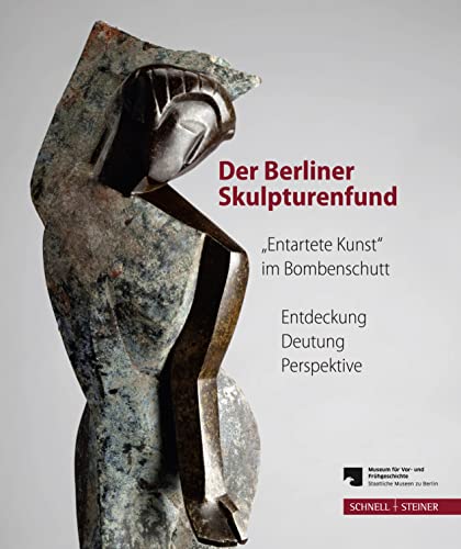 9783795426286: Der Berliner Skulpturenfund: Entartete Kunst Im Bombenschutt, Entdeckung - Deutung - Perspektive. Begleitband Zur Ausstellung Mit Den Beitragen Des Berliner Symposiums 15.-16. Marz 2012