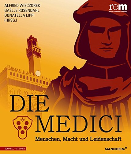 Die Medici: Menschen, Macht und Leidenschaft (Publikationen der Reiss-Engelhorn-Museen)
