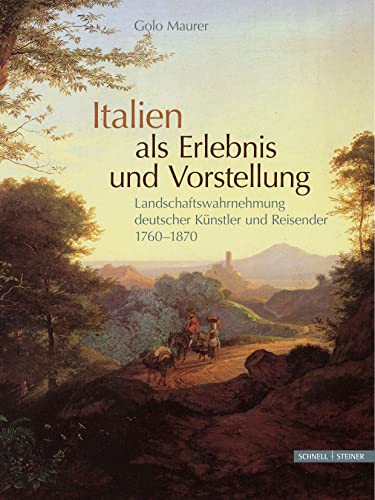 9783795426408: Italien Als Erlebnis Und Vorstellung: Landschaftswahrnehmung Deutscher Kunstler Und Reisender 1760-1870