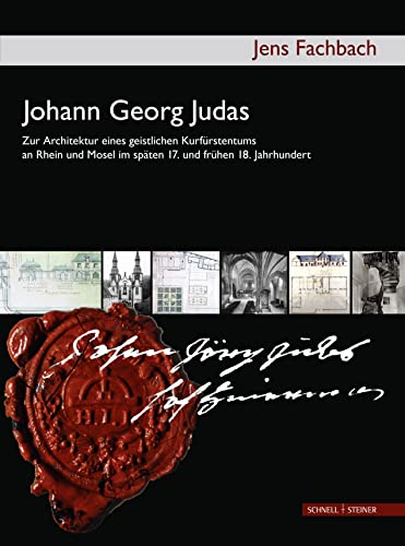 Johann Georg Judas (um 1655 - 1726). Zur Architektur eines geistlichen Kurfürstentums an Rhein und Mosel im späten 17. und frühen 18. Jahrhundert. - Fachbach, Jens