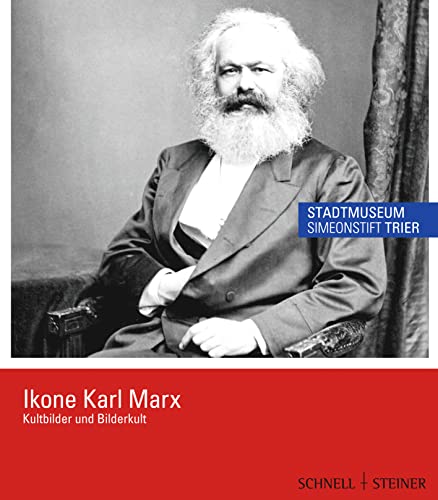 Ikone Karl Marx. Kultbilder und Bilderkult. Katalog zur Ausstellung im Stadtmuseum Simeonstift Trier, 17. März 2013 - 18. Oktober 2013 ; Katalog zur Ausstellung im Stadtmuseum Simeonstift Trier März bis Oktober 2013. - Dühr, Elisabeth (Hrsg.)