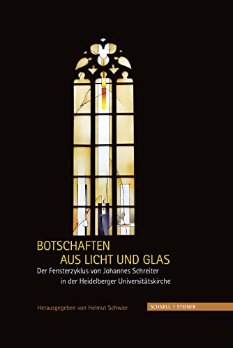 Stock image for Botschaften aus Licht und Glas: Der Fensterzyklus von Johannes Schreiter in der Heidelberger Universittskirche for sale by medimops