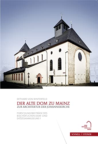 Der Alte Dom zu Mainz: Zur Architektur der Johanniskirche - Winterfeld, Dethard von