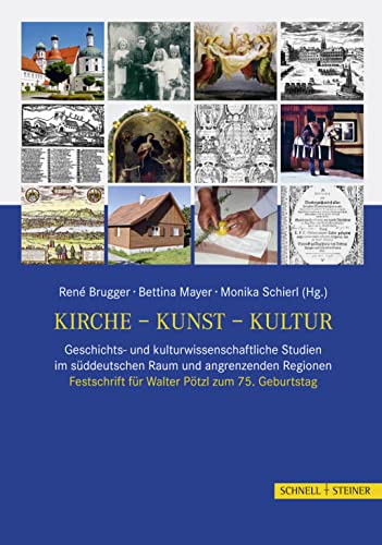 Kirche - Kunst - Kultur Geschichts- und kulturwissenschaftliche Studien im süddeutschen Raum und ...