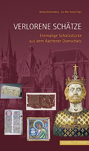 Beispielbild fr Verlorene Schatze: Ehemalige Schatzstucke Aus Dem Aachener Domschatz (Theodor Kaftan - Bischof Im Grenzland) (German Edition) zum Verkauf von Midtown Scholar Bookstore