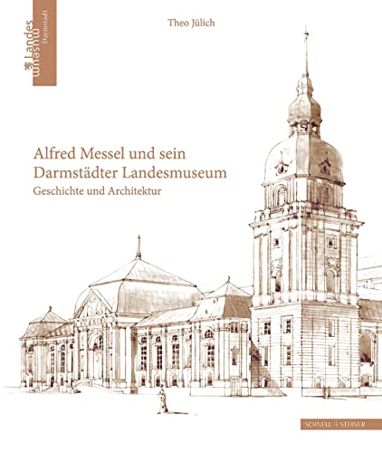 Alfred Messel und sein Darmstädter Landesmuseum : Geschichte und Architektur. Theo Jülich - Jülich, Theo (Verfasser)