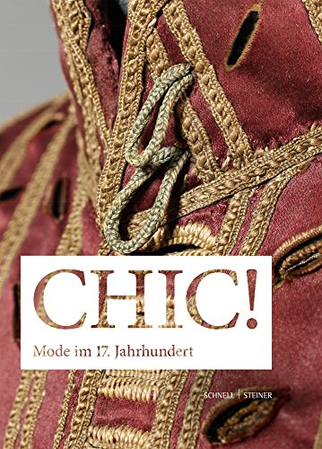 Stock image for Chic! Mode Im 17. Jahrhundert: Der Bestand Im Hessischen Landesmuseum Darmstadt - Begleitbuch Zur Gleichnahmigen Ausstellung Im Hessischen Landesmuseum Darmstadt Vom 15.07.-16.10.2016 (German Edition) for sale by GF Books, Inc.