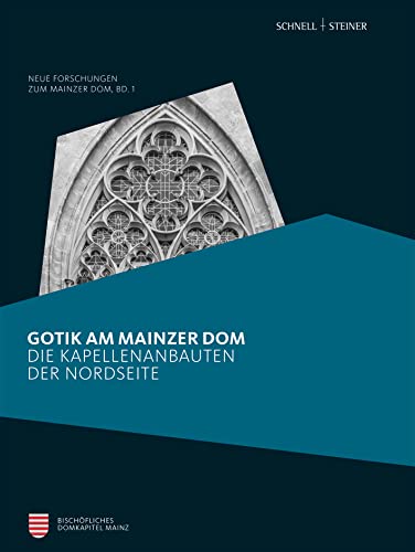 9783795432911: Gotik Am Mainzer Dom: Die Kapellenbauten Der Nordseite (Neue Forschungen Zum Mainzer Dom)