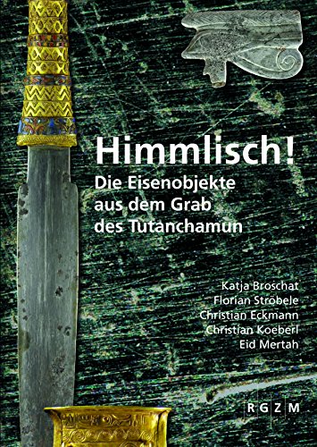 Imagen de archivo de Himmlisch!: Die Eisenobjekte Aus Dem Grab Des Tutanchamun (Romisch Germanisches Zentralmuseum / Mosaiksteine. Forschung) (German Edition) a la venta por GF Books, Inc.