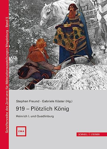 Stock image for 919 - Plotzlich Konig. Heinrich I. Und Quedlinburg (Schriftenreihe Des Zentrums Fur Mittelalterausstellungen Magdeburg) for sale by Revaluation Books