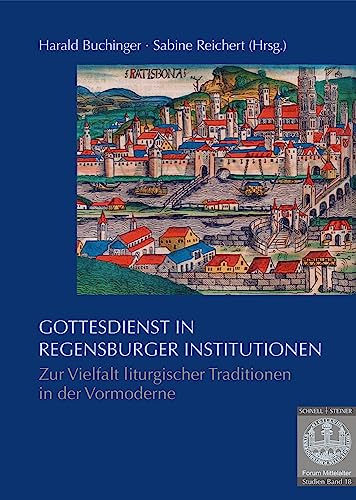 9783795436292: Gottesdienst in Regensburger Institutionen: Zur Vielfalt Liturgischer Traditionen in Der Vormoderne: 18 (Forum Mittelalter - Studien)