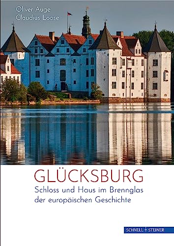 9783795436315: Glcksburg: Ein Frstenhaus und sein Schloss im Brennglas der europischen Geschichte