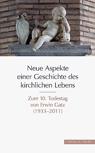 Neue Aspekte einer Geschichte des kirchlichen Lebens. Zum 10. Todestag von Erwin Gatz (1933-2011). - Burkhard, Dominik und Clemens Brodkorb (Hgg.)