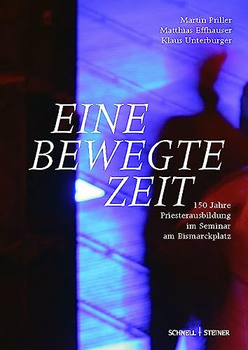 Stock image for Eine bewegte Zeit: 150 Jahre Priesterausbildung im Seminar am Bismarckplatz for sale by medimops