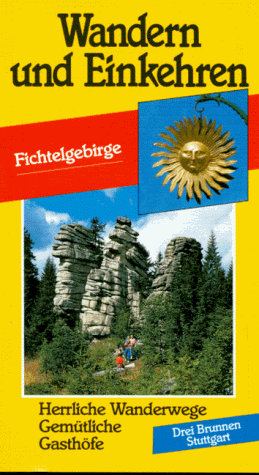 Fichtelgebirge. Naturpark Fichtelgebirge, Naturpark Steinwald, historische Stadtrundgänge, nach den Wanderungen von Vagabundus. Wandern und Einkehren, 26. - Blitz, Georg [Hrsg.] und Emmerich Müller [Hrsg.]