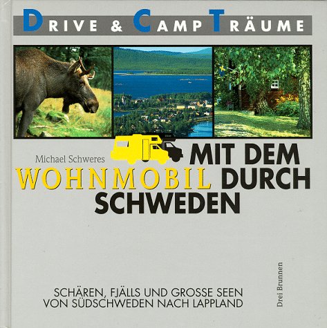 Mit dem Wohnmobil durch Schweden: Schären, Fjälls und große Seen - Von Südschweden nach Lappland (Drive- & Camp-Träume) - Michael Schweres