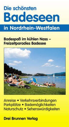 Beispielbild fr Die schnsten Badeseen in Nordrhein-Westfalen: Anreise, Verkehrsverbindungen, Parkpltze,Bademglichkeiten, Naturschutz, Sehenswrdigkeiten zum Verkauf von medimops