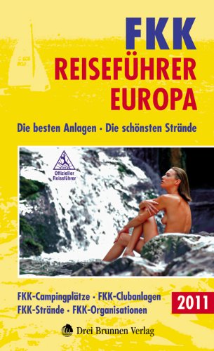 FKK Reiseführer Europa 2011: Die besten Anlagen - Die schönsten Strände - Drei Brunnen Verlag