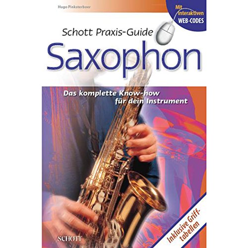 Schott Praxis-Guide Saxophone: Das komplette Know-how fÃ¼r Dein Instrument (9783795701987) by Pinksterboer, Hugo