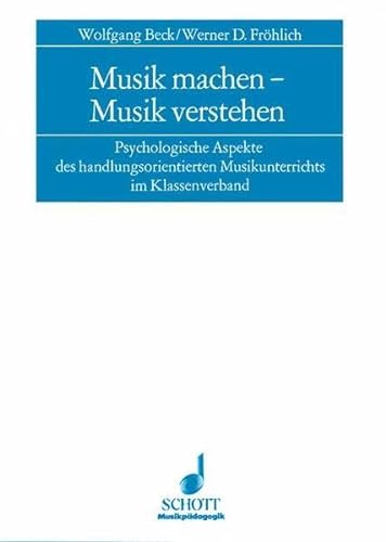 Musik machen--Musik verstehen: Psychologische Aspekte des handlungsorientierten Musikunterrichts im Klassenverband : VeroÌˆffentlichung der Akademie ... Mainz (LIVRE SUR LA MU) (German Edition) (9783795702281) by WOLFGANG BECK_WERNER