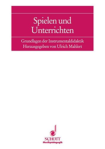 Beispielbild fr Spielen und Unterrichten: Grundlagen der Instrumentaldidaktik (Musikpdagogik) zum Verkauf von medimops