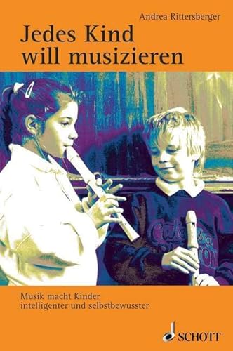 Stock image for Jedes Kind will musizieren: Musik macht Kinder intelligenter und selbstbewusster for sale by medimops