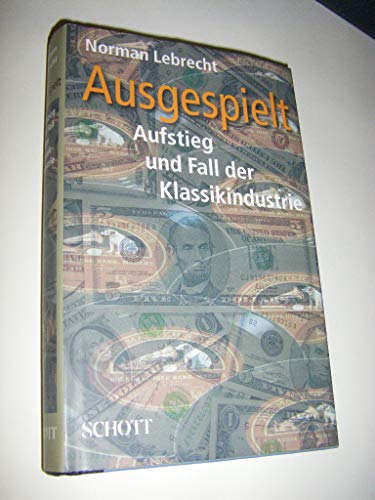 Stock image for Ausgespielt. Aufstieg und Fall der Klassikindustrie. for sale by Antiquariat Rainer Schlicht