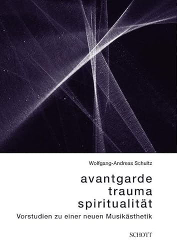 9783795708535: Avantgarde, Trauma, SpiritualitaT: Vorstudien Zu Einer Neuen MusikaSthetik: Vorstudien zu einer neuen Musiksthetik