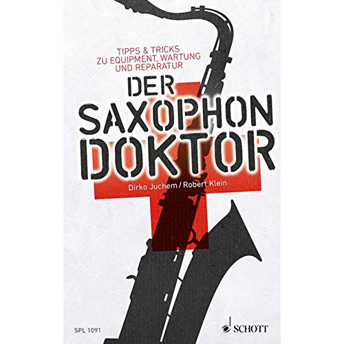 9783795708603: Der saxophon-doktor livre sur la musique: Tipps & Tricks zu Equipment, Wartung und Reparatur