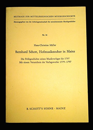 Beispielbild fr Bernhard Schott, Hofmusikstecher in Mainz: Die Frhgeschichte seines Musikverlages bis 1797 Mit einem Verzeichnis der Verlagswerke 1779-1797 zum Verkauf von J & J LUBRANO MUSIC ANTIQUARIANS LLC