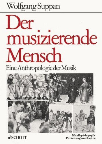 Der musizierende Mensch: Eine Antropologie Der Musik - Suppan, Wolfgang