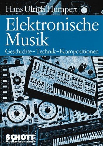 Elektronische Musik: Geschichte-Technik-Kompositionen - Humpert, Hans Ulrich