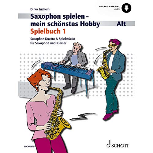 Saxophon spielen - mein schönstes Hobby: Saxophon-Duette & Spielstücke für Saxophon und Klavier. Spielbuch 1. 1-2 Alt-Saxophone, Klavier ad libitum. Spielheft (Spielbuch) mit Online-Audiodatei. - Juchem, Dirko