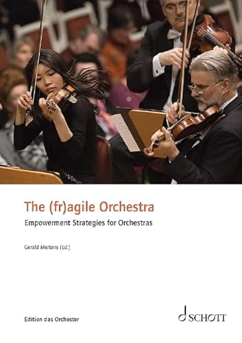 Stock image for The (fr)agile Orchestra: Empowerment Strategies for Orchestras for sale by Revaluation Books