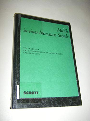 Musik in einer humanen Schule : Vorträge der 12. Bundesschulmusikwoche, Karlsruhe 1978. Herausgeg...