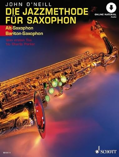 Die Jazzmethode fur Saxophon. Inkl. CD. Ausgabe fur Altsaxophon: Vom ersten Ton bis Charlie Parker (9783795751593) by O'Neill, John