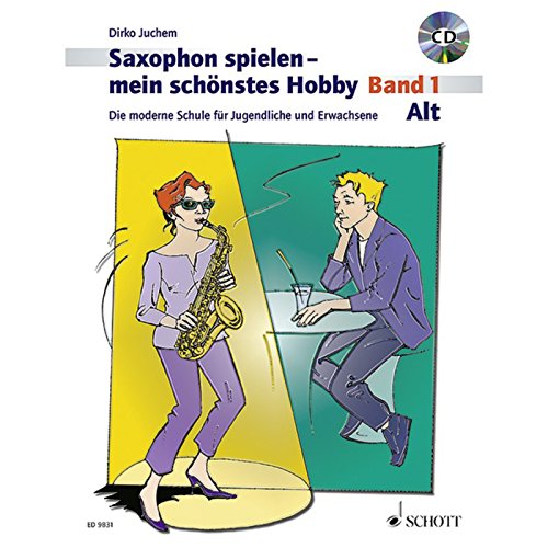 Saxophon spielen - mein schönstes Hobby. Alt-Saxophon - Band 1: Die moderne Schule für Jugendliche und Erwachsene - Juchem, Dirko