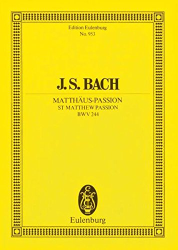 Matthäus-Passion St. Matthew passion for 5 solo Voices, Chorus and Orchestra für 5 Solostimmen, Chor und Orchester BWV 244 Edition Eulenburg No. 953 - Bach, Johann Sebastian und Hans (Hg.) Grischkat