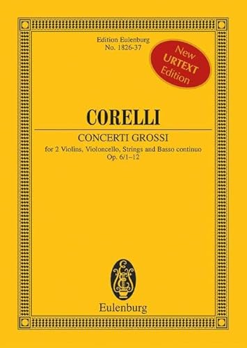 Concerti grossi : op. 6/1-12. 2 Violinen, Violoncello, Streicher und Basso continuo. Studienpartitur., Eulenburg Studienpartituren - Arcangelo Corelli