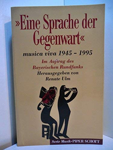 Beispielbild fr Eine Sprache der Gegenwart." musica viva 1945 - 1995. Im Auftrag des Bayerischen Rundfunks. zum Verkauf von Musikantiquariat Bernd Katzbichler