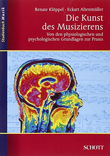 Die Kunst des Musizierens. Von den physiologischen und psychologischen Grundlagen zur Praxis. Studienbuch Musik. - Altenmüller, Eckart und Renate Klöppel