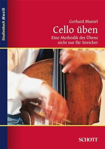 Cello üben - Eine Methodik des Übens nicht nur für Streicher - Mantel, Gerhard